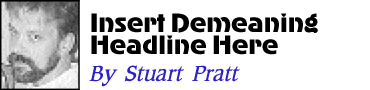 Insert Demeaning Headline Here