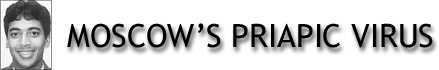 MOSCOW�S 
PRIAPIC VIRUS
