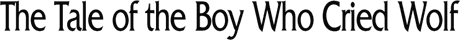 The Tale of the Boy Who Cried Wolf