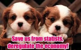 Save us, deregulate the economy!